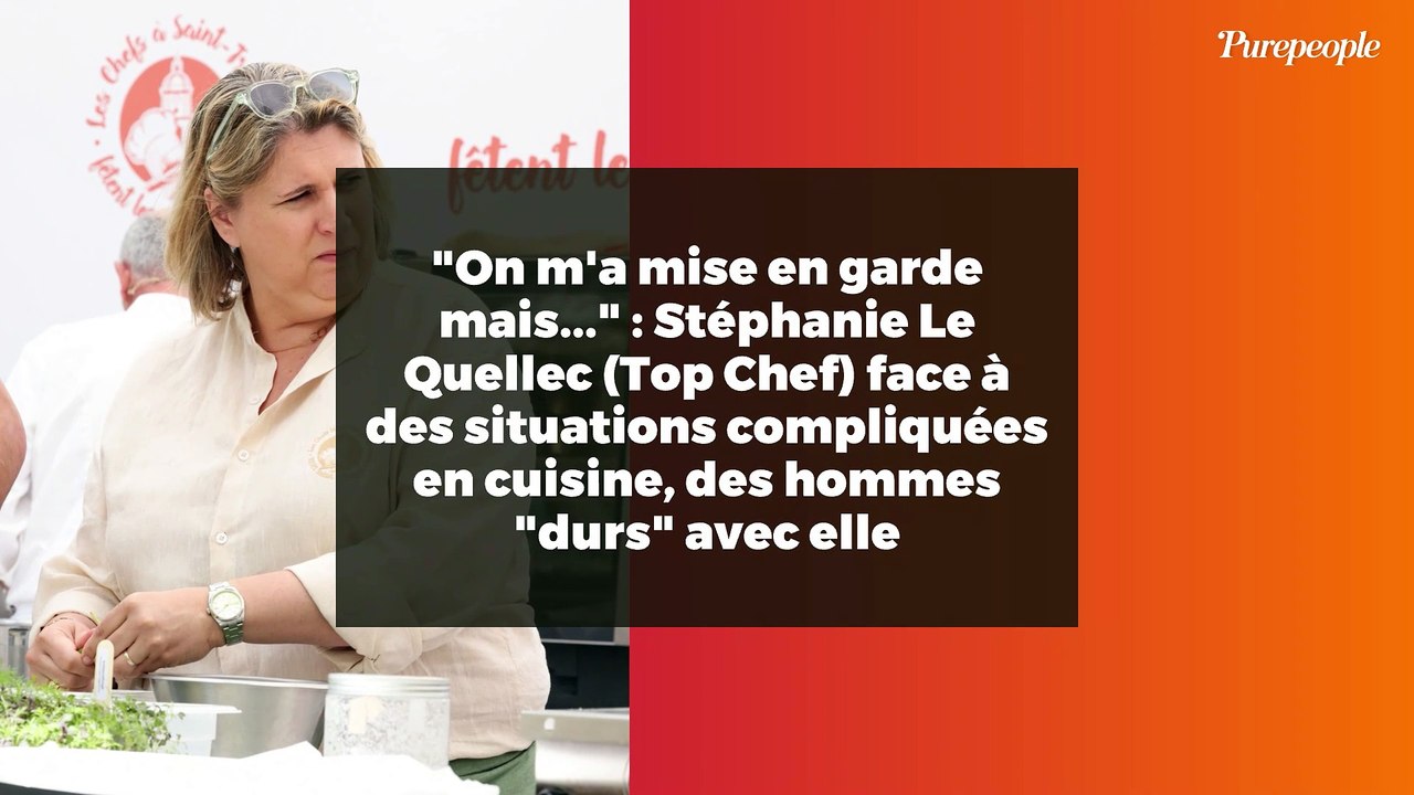 "On m'a mise en garde mais..." : Stéphanie Le Quellec (Top Chef) face à des situations compliquées en cuisine, des hommes "durs" avec elle