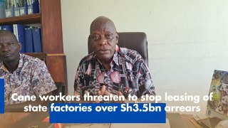 Cane workers threaten to stop leasing of state factories over Sh3.5bn arrears