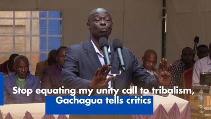 Stop equating my unity call to tribalism, Gachagua tells critics