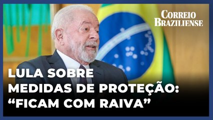 LULA SOBRE MEDIDAS DE PROTEÇÃO: "MUITA GENTE FICA COM RAIVA"