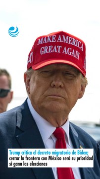 Trump critica el decreto migratorio de Biden; cerrar la frontera con México será su prioridad si gana las elecciones