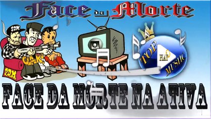 FACE DA MORTE - NA ATIVA ♪(LETRA+DOWNLOAD)♫