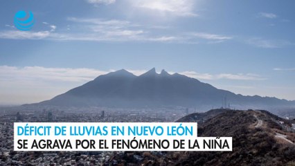 Déficit de lluvias en Nuevo León se agrava por el fenómeno de La Niña