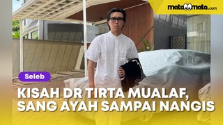 Dokter Tirta Mualaf, Pilunya Sang Ayah Sempat Dicap Orang Tua Gagal Sampai Menangis