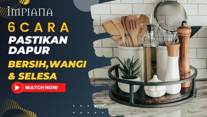 6 Cara Pastikan Dapur Sentiasa Bersih, Wangi & Selesa