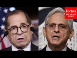 'I Shoudn't Have To Ask You This...': Nadler Asks AG Garland To Dispute GOP Claims About Trump Trial