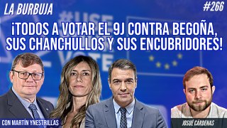 La Burbuja #266: ¡Todos a votar el 9J contra Begoña, sus chanchullos y sus encubridores!