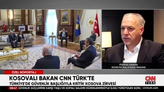Kosovalı Bakan CNN TÜRK'te: Türkiye'nin desteği hep hissedildi