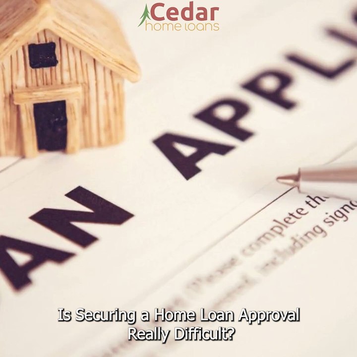 Is Securing a Home Loan Approval Really Difficult?