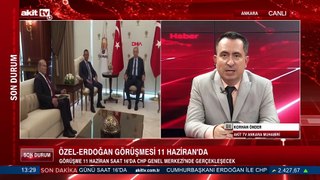 Özel - Erdoğan görüşmesi 11 Haziran'da
