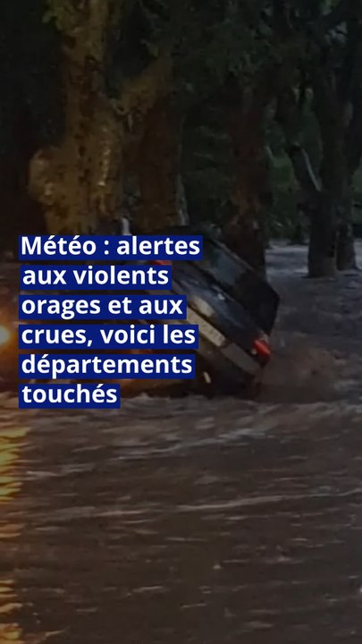Météo : alertes aux violents orages et aux crues, voici les départements touchés