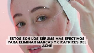 Los 6 sérums más efectivos para eliminar marcas y cicatrices del acné