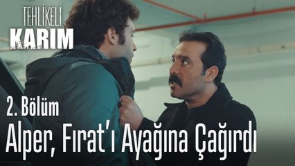 Alper, Fırat'ı ayağına kadar çağırdı - Tehlikeli Karım