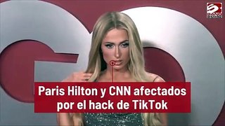 Paris Hilton y CNN afectados por el hack de TikTok