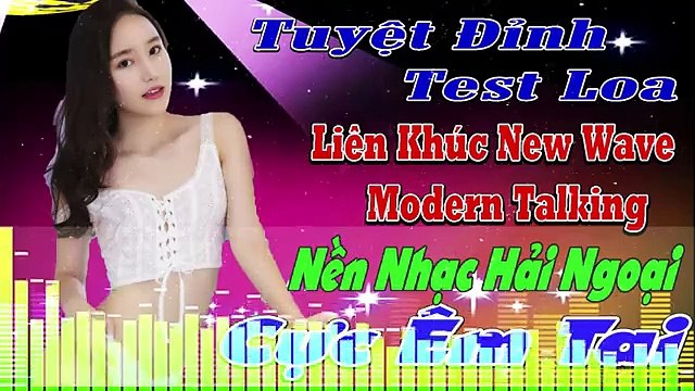 THƯƠNG LY BIỆT REMIX NHẠC HOA LỜI VIỆT TEST LOA CỰC ÊM TAI NHẠC SÀN Nhạc Trẻ CHẤN ĐỘNG ModernTalking_360p