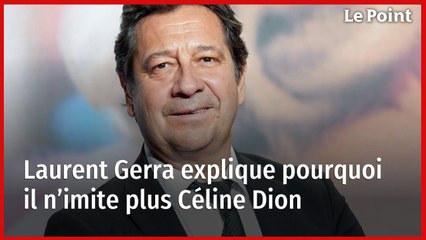 Pourquoi Laurent Gerra ne veut plus imiter Céline Dion ?