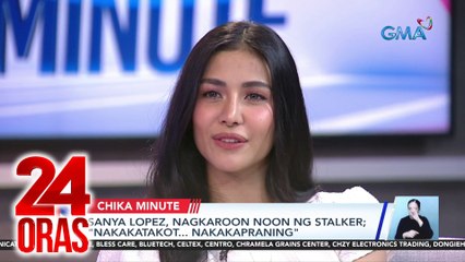 Sanya lopez, nagkaroon noon ng stalker; "nakakatakot... nakakapraning" | 24 Oras