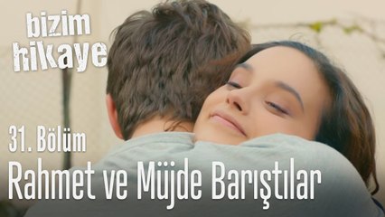 Rahmet ve Müjde barıştılar - Bizim Hikaye 31. Bölüm