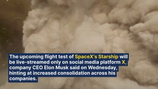SpaceX's 4th Starship Flight To Stream Exclusively On X As Elon Musk Consolidates Tech Empire
