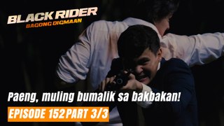 Black Rider: Paeng, muling bumalik sa bakbakan! (Full Episode 152 - Part 3/3)