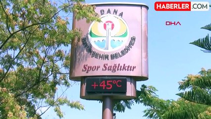 Adana'da termometreler 45 dereceyi gösterdi