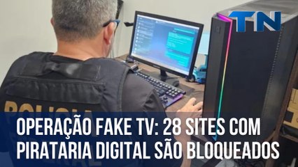 Operação Fake TV: 28 sites com pirataria digital são bloqueados