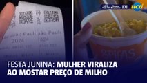 Mulher viraliza ao mostrar preço de milho em festa junina