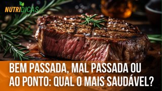 Bem passada, mal passada ou ao ponto: Qual o mais saudável? | Nutridicas