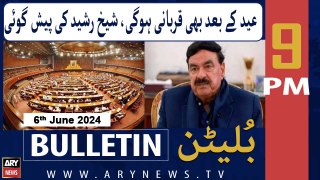 ARY News 9 PM Bulletin News 6th June 2024 | Eid Ke Bad Bhi Qurbani Hogi, Sheikh Rasheed Ki Paish Goi