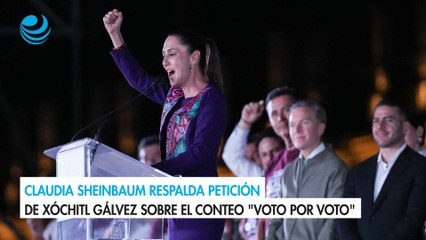 Claudia Sheinbaum respalda petición de Xóchitl Gálvez sobre el conteo "voto por voto"