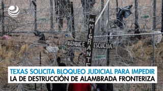 Texas solicita bloqueo judicial para impedir la de destrucción de alambrada fronteriza