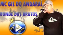 MC GIL DO ANDARAÍ - BONDE DOS BRUTOS ♪(LETRA+DOWNLOAD)♫