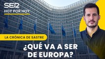 ¿Qué va a ser a partir de ahora Europa? | José Luis Sastre