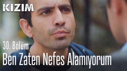 Ben zaten nefes alamıyorum - Kızım 30. Bölüm