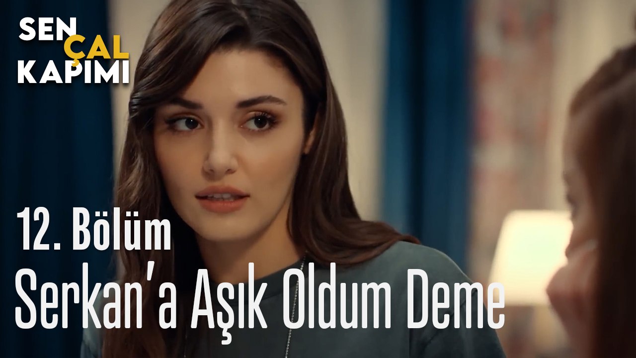 Serkan'a Aşık Oldum Deme - Sen Çal Kapımı 12. Bölüm