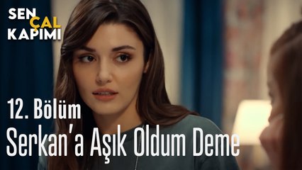 Serkan'a Aşık Oldum Deme - Sen Çal Kapımı 12. Bölüm