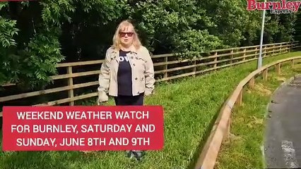 Weekend weather watch for Burnley, Saturday and Sunday, June 8th and 9th