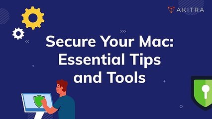  Keep Your Mac Safe and Sound With These Vital Security Measures - Akitra