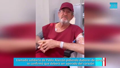 Llamado solidario de Pablo Alarcón pidiendo dadores de sangre: se confirmó que deberá ser operado del corazón