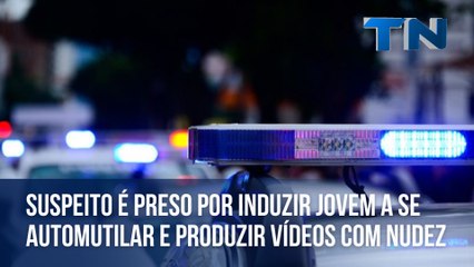 Suspeito é preso por induzir jovem a se automutilar e produzir vídeos com nudez