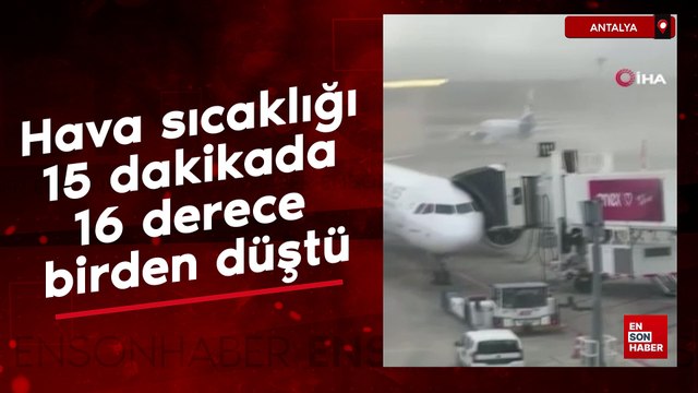 Antalya'da hava sıcaklığı 15 dakikada 16 derece birden düştü