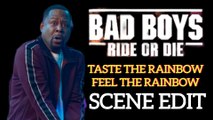 BAD BOYS RIDE OR DIE TASTE THE RAINBOW FEEL THE RAINBOW SCENE EDIT