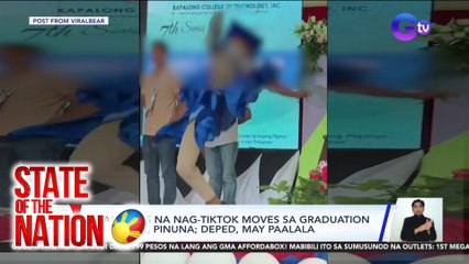 State of the Nation Part 1: Mala-tiktok na graduation?; Stalker ni Sanya Lopez; Atbp.