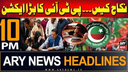 ARY News 10 PM Headlines | 7th June 2024 | Nikah Case - PTI's Big Action