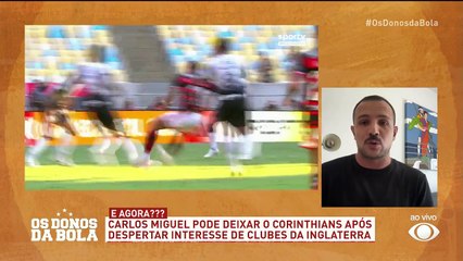 Carlos Miguel já comunicou o Corinthians que vai deixar o clube, afirma Bruno Andrade