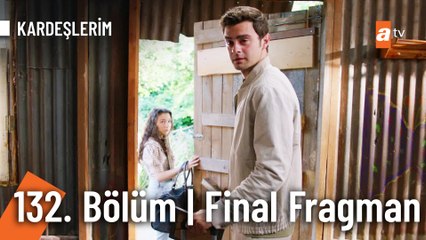 Kardeşlerim 132. Bölüm 2. FİNAL Fragmanı |"Bu küçücük kümese kocaman hayat sığdırdık"