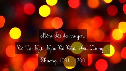 Chương 1691-1700 Cô Vợ Ngọt Ngào Có Chút Bất Lương (Vợ Mới Bất Lương Có Chút Ngọt)