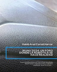 |HABIB ARIEL CORIAT HARRAR | LA ROBÓTICA TOMA ESCENARIO EN WUHU (PARTE 2) (@HABIBARIELC)