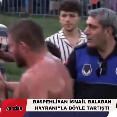 Başpehlivan İsmail Balaban hayranıyla tartıştı: Sen beni satın mı aldın kardeşim?