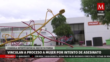 Vinculan a proceso a mujer por intento de homicidio contra el hijo de su pareja en Coahuila